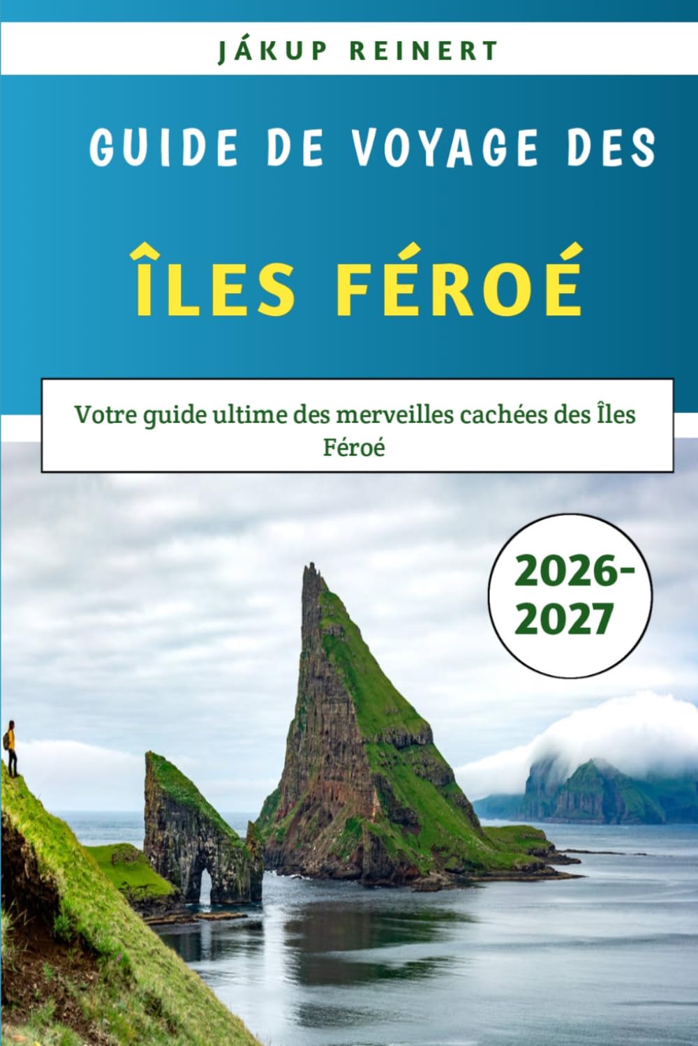 Guide de voyage des Îles Féroé 2026-2027: Votre guide ultime des merveilles cachées des Îles Féroé