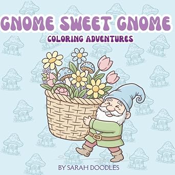 GNOME SWEET GNOME COLORING ADVENTURES 40 MAGICAL SCENES TO COLOR