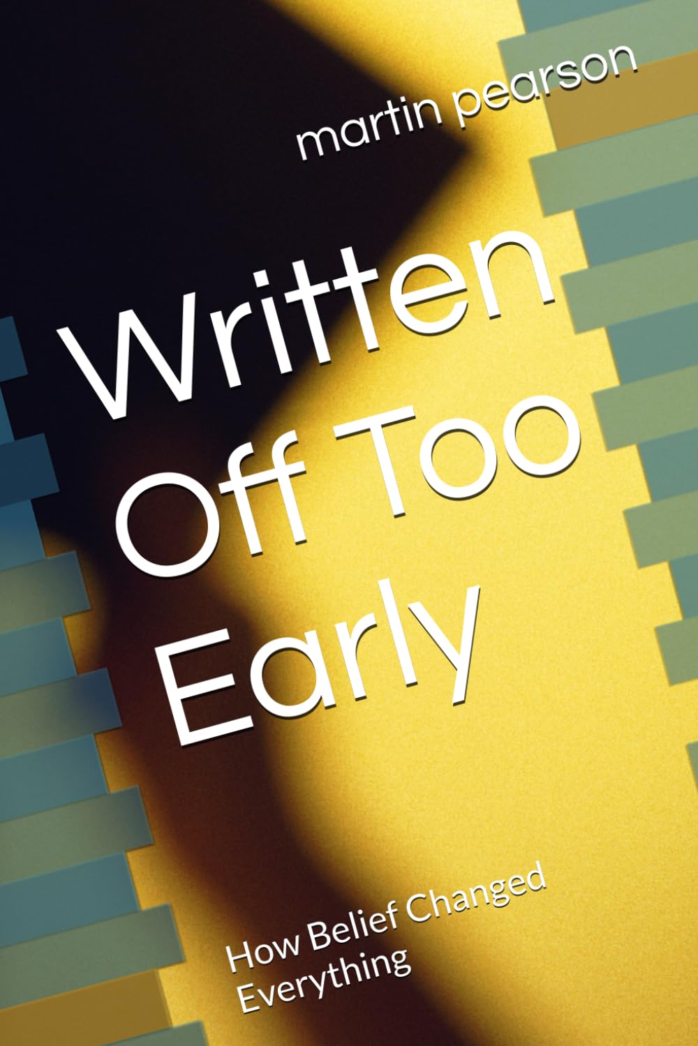 Written Off Too Early: How Belief Changed Everything