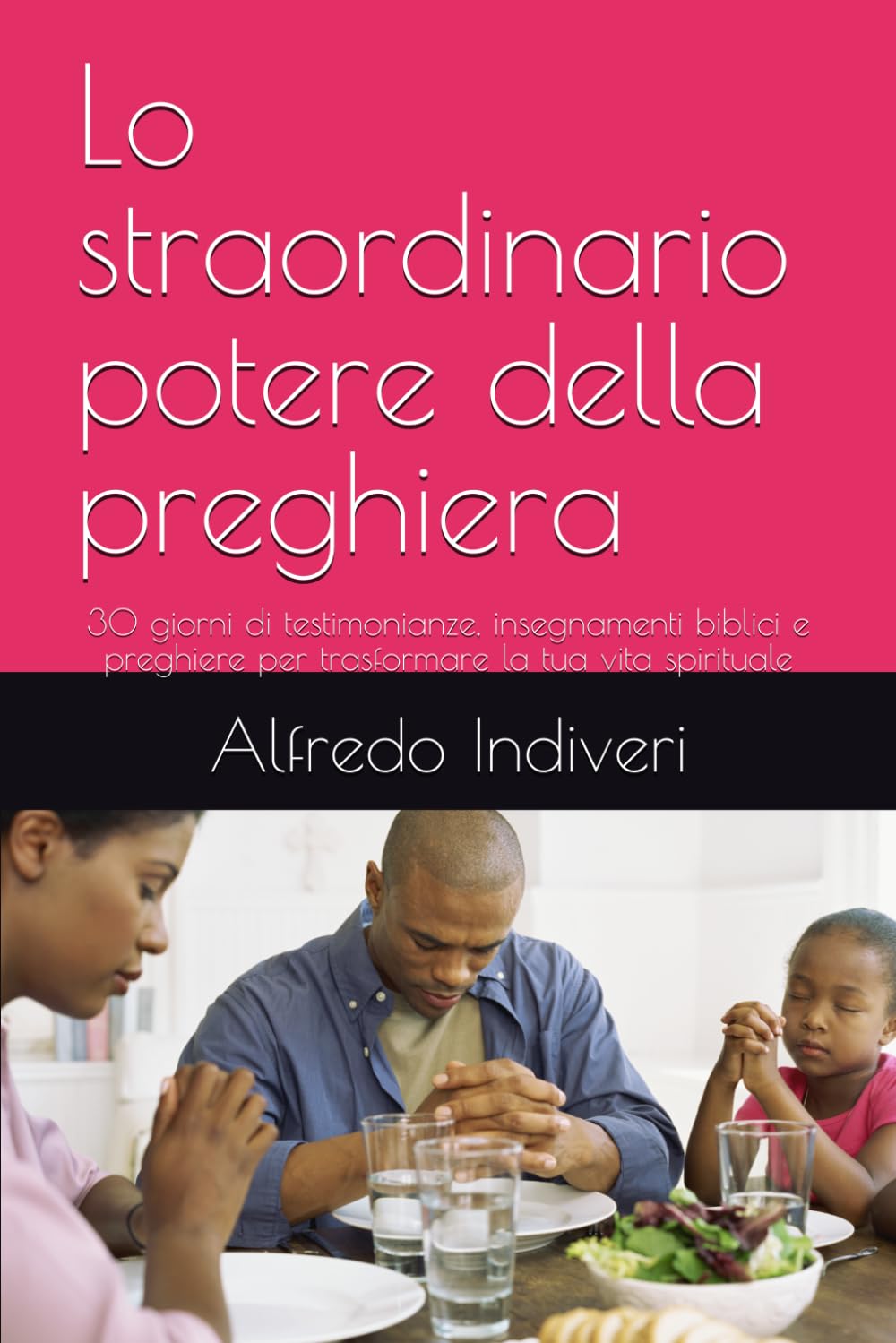 Lo straordinario potere della preghiera: 30 giorni di testimonianze, insegnamenti biblici e preghiere per trasformare la tua vita spirituale (THE EXTRAORDINARY POWER)