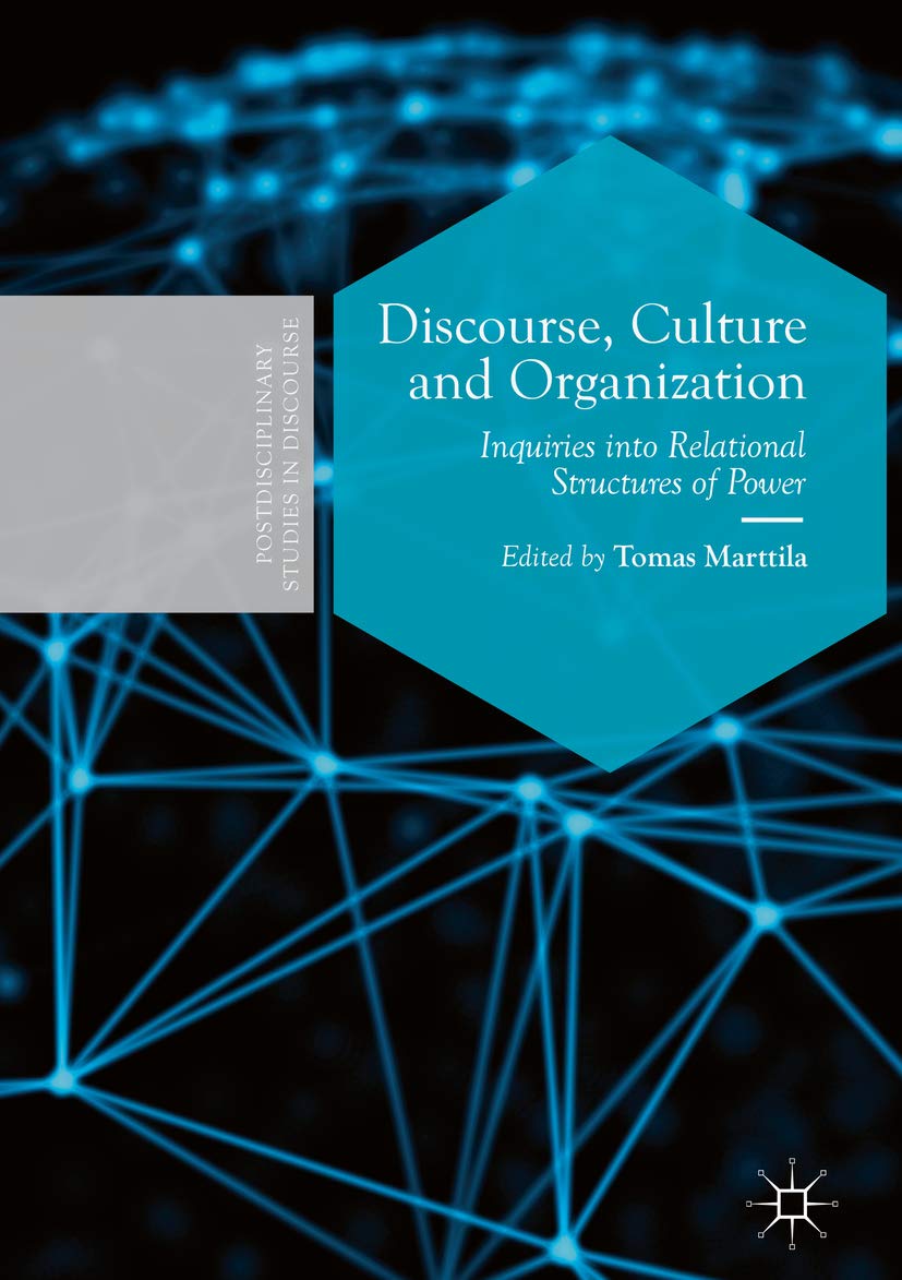 Discourse, Culture and Organization: Inquiries into Relational Structures of Power (Postdisciplinary Studies in Discourse)