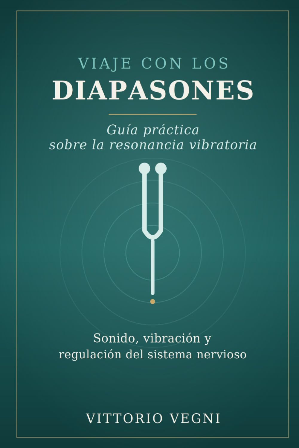 VIAJE CON LOS DIAPASONES: Guía práctica sobre la resonancia vibratoria