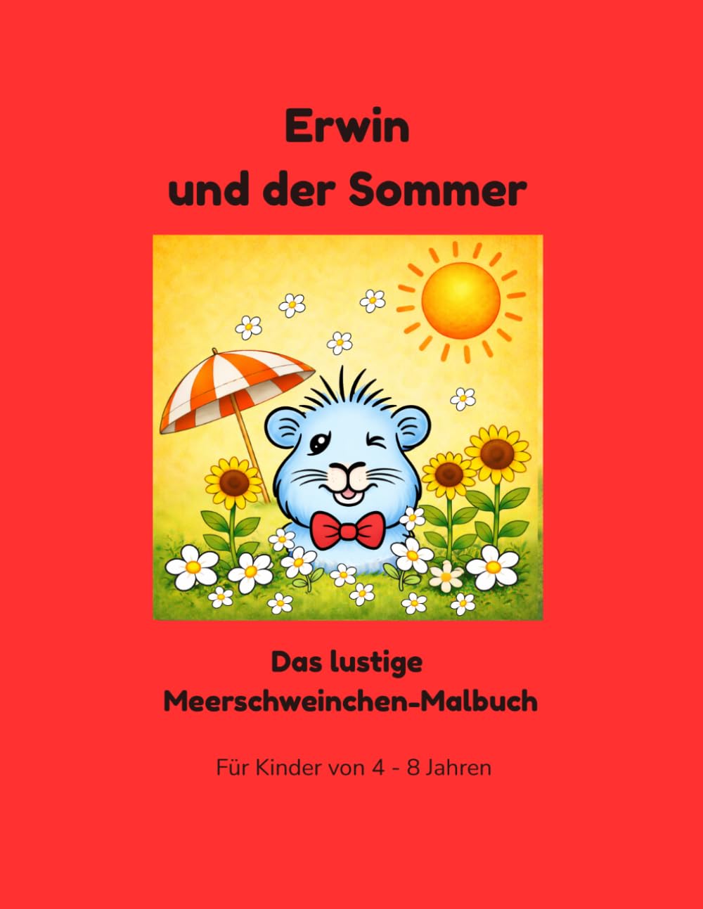 Erwin und der Sommer: Das lustige Meerschweinchen-Malbuch (Erwin das Meerschweinchen - Die lustige Malbuch-Serie)