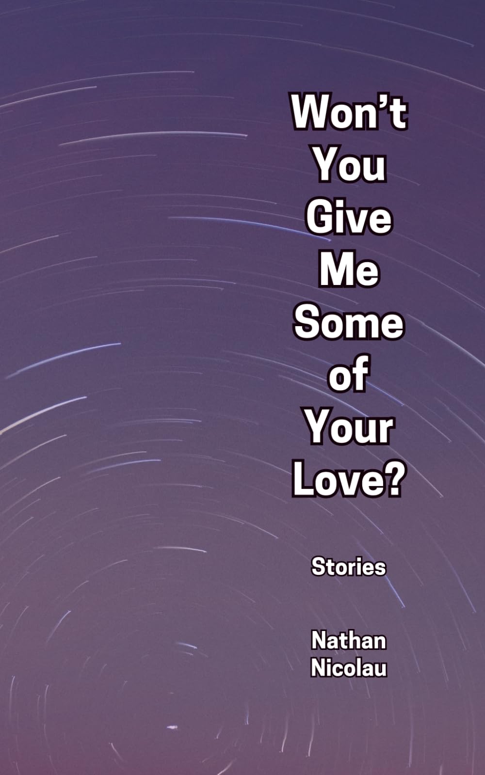 Won't You Give Me Some of Your Love?: Stories