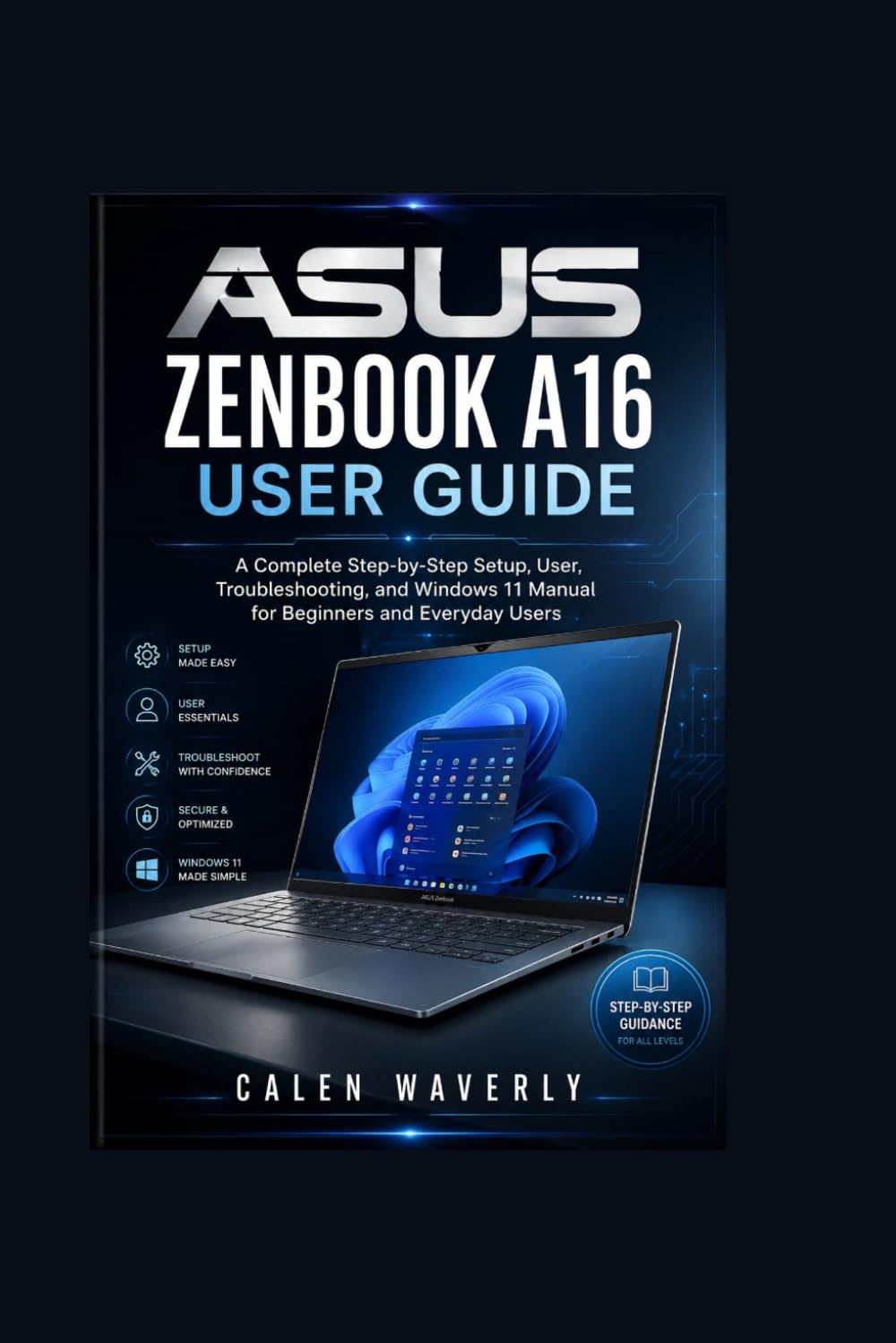 ASUS Zenbook A16 User Guide: A Complete Step-by-Step Setup, User, Troubleshooting, and Windows 11 Manual for Beginners and Everyday Users