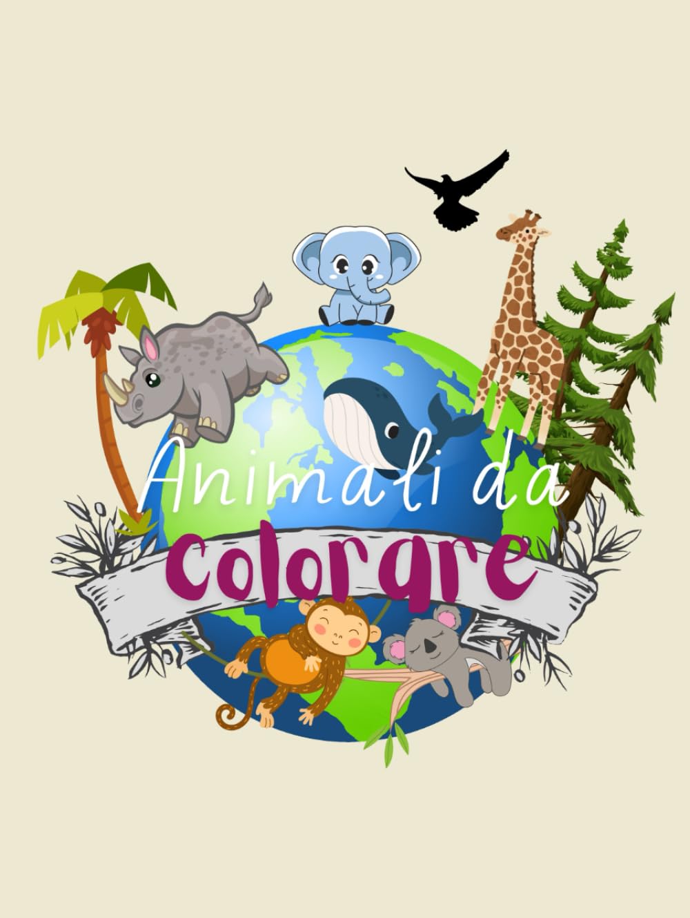 Avventure a Colori: Gli Animali del Mondo: Esplora e colora la fauna del nostro pianeta. Libro per bambini 2+ anni