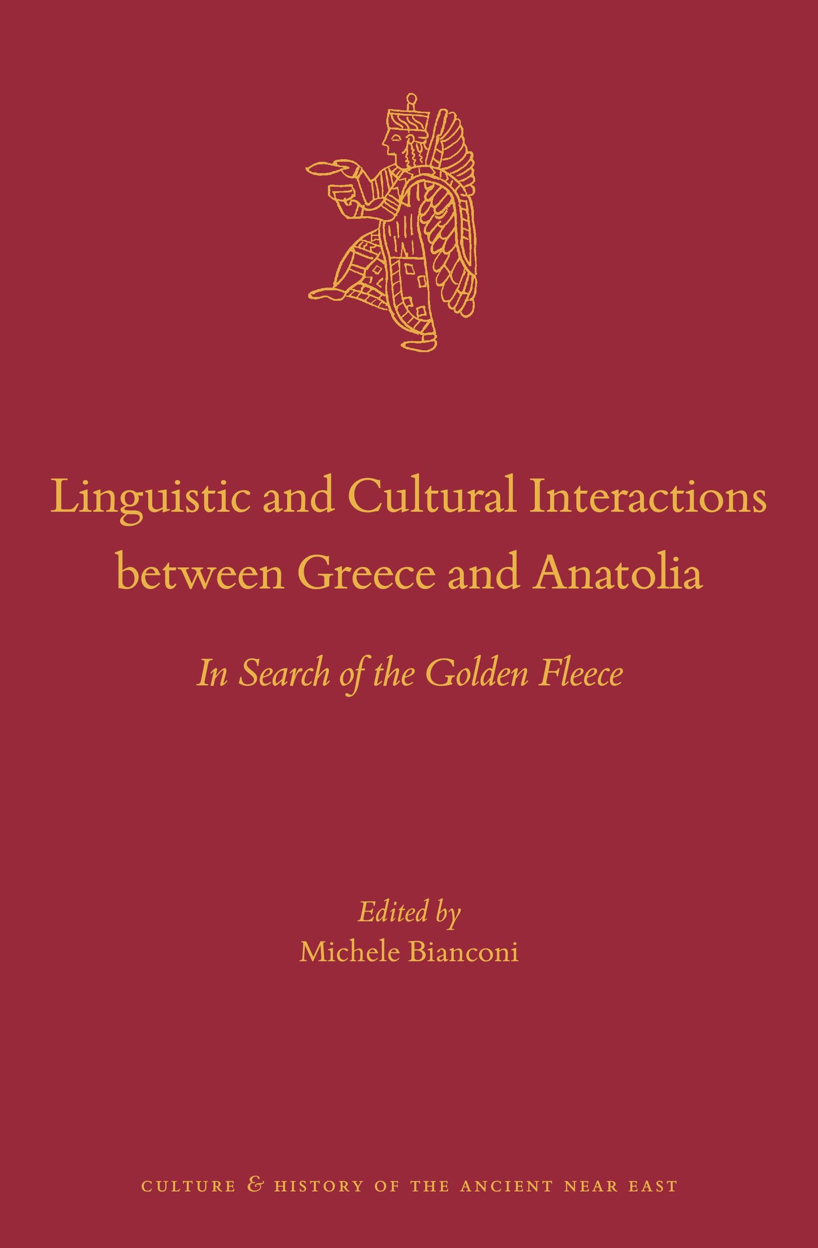 Linguistic and Cultural Interactions between Greece and Anatolia In Search of the Golden Fleece (Culture and History of the Ancient Near East, 122)