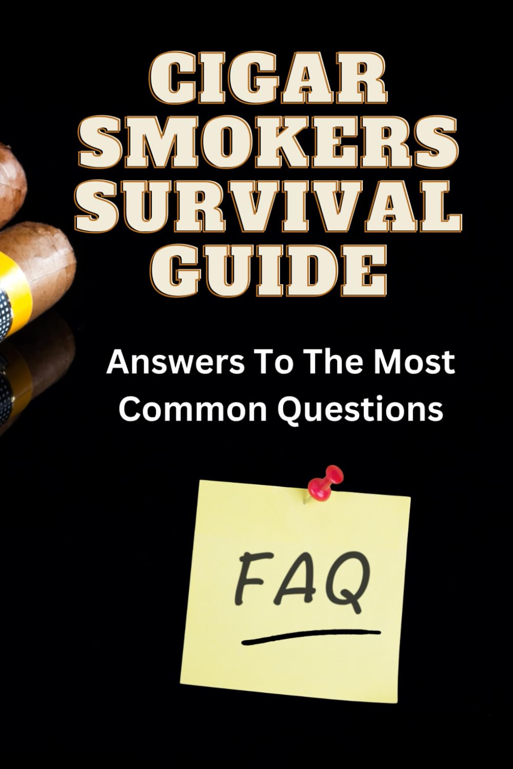 Cigars Smokers Survival Guide: Answers To The Most Common Questions, Cigar Questions and Answers