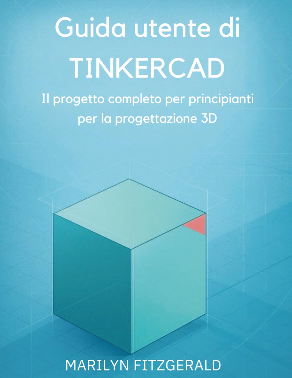 Guida utente di Tinkercad: Il progetto completo per principianti per la progettazione 3D