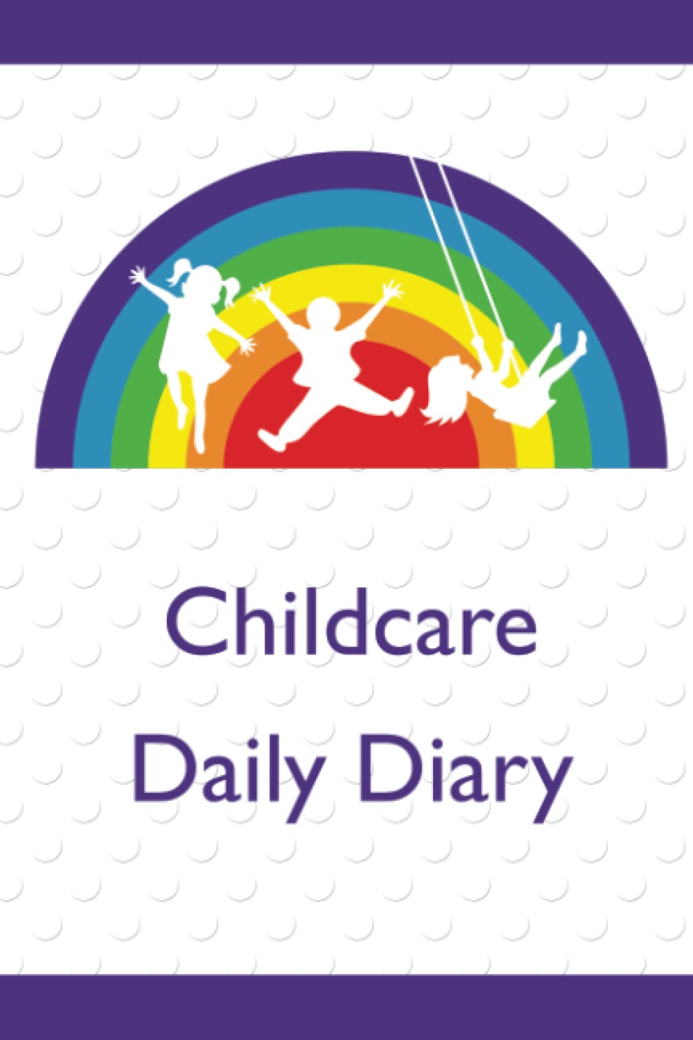Childcare Daily Diary: Daily Diary, EYFS, Childminders, Nurseries, 100 Pages