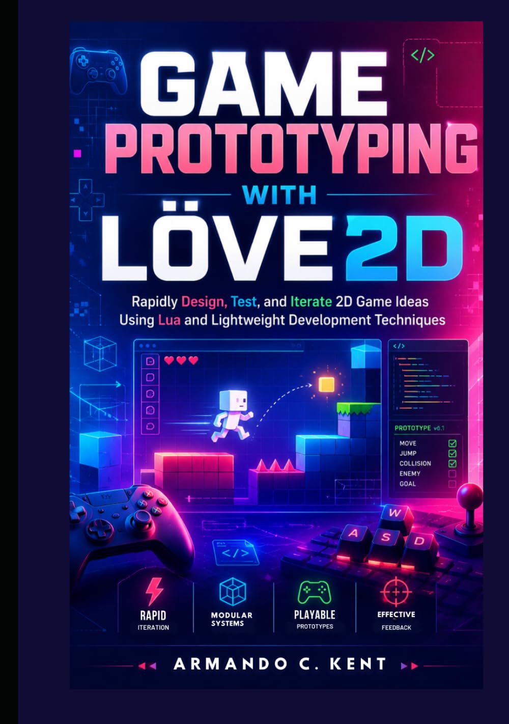 Game Prototyping with LÖVE2D: Rapidly Design, Test, and Iterate 2D Game Ideas Using Lua and Lightweight Development Techniques