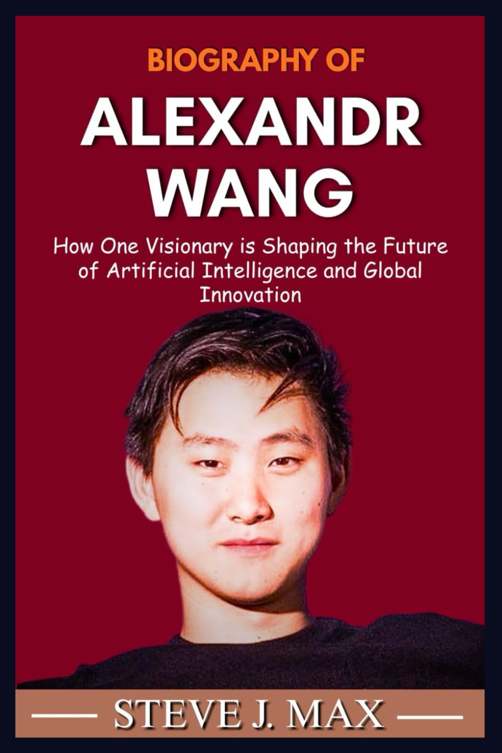BIOGRAPHY OF ALEXANDR WANG: How One Visionary is Shaping the Future of Artificial Intelligence and Global Innovation