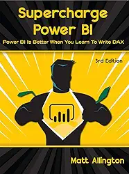 Supercharge Power Bi: Power Bi Is Better When You Learn to Write Dax