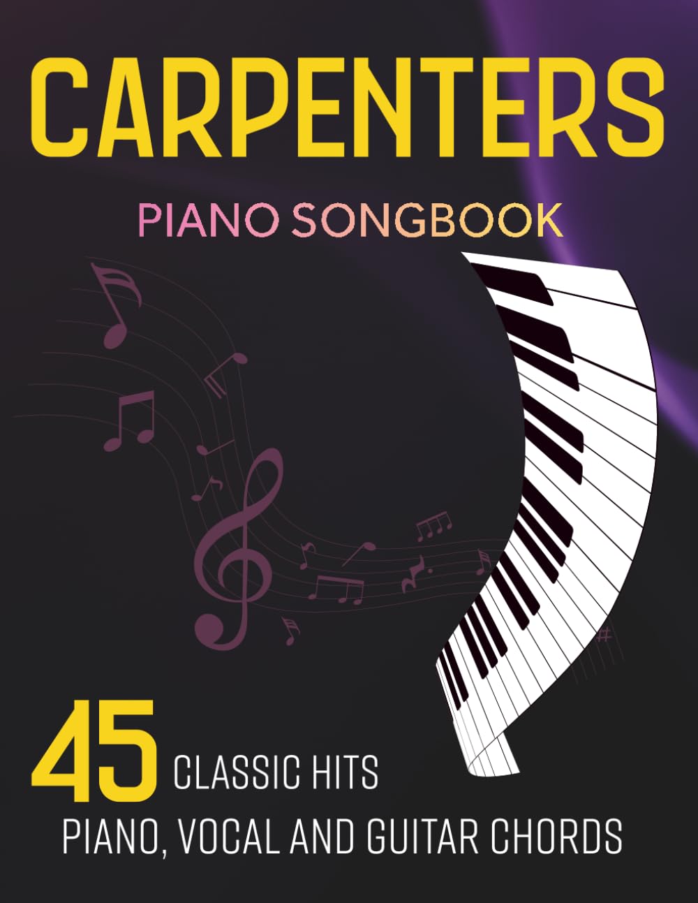 Carpenters Piano Songbook - Piano, Vocal and Guitar Chords: 45 Classic Hits