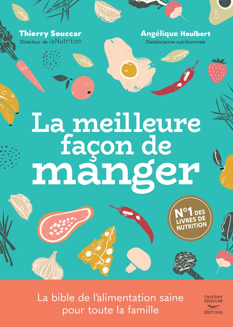 La meilleure façon de manger - 3ème édition: Le guide de l'alimentation saine pour toute la famille