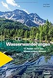  Wasserwanderungen: 17 Routen durch das Wasserschloss Schweiz