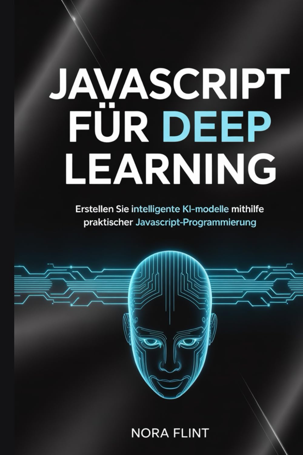 JavaScript für Deep Learning: Erstellen Sie intelligente KI-Modelle mithilfe praktischer JavaScript-Programmierung