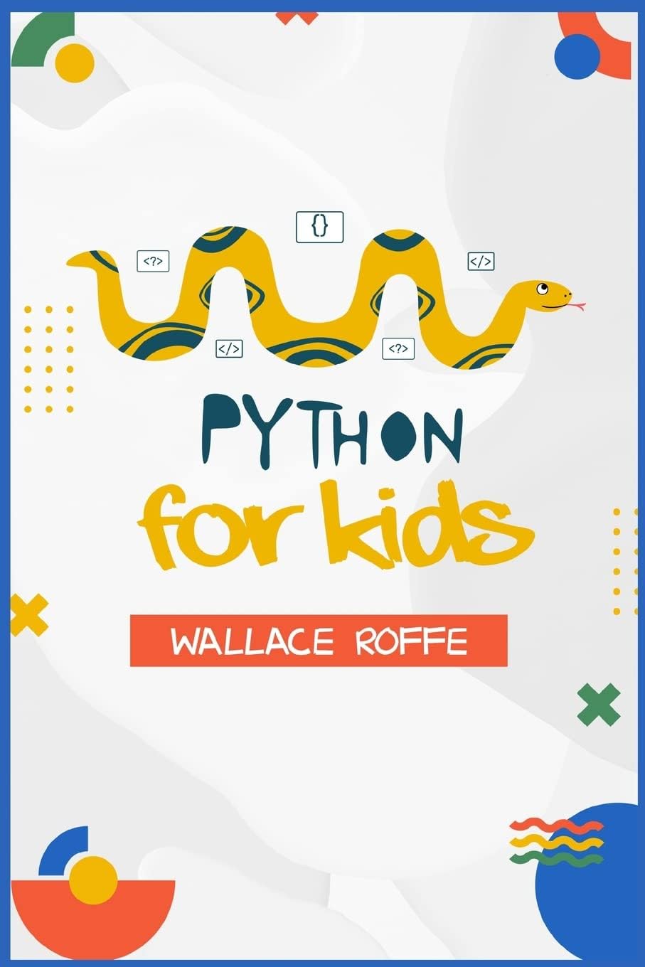 Python for Kids: An Intuitive Approach To Python Programming For Newcomers (2022 Guide for Beginners)