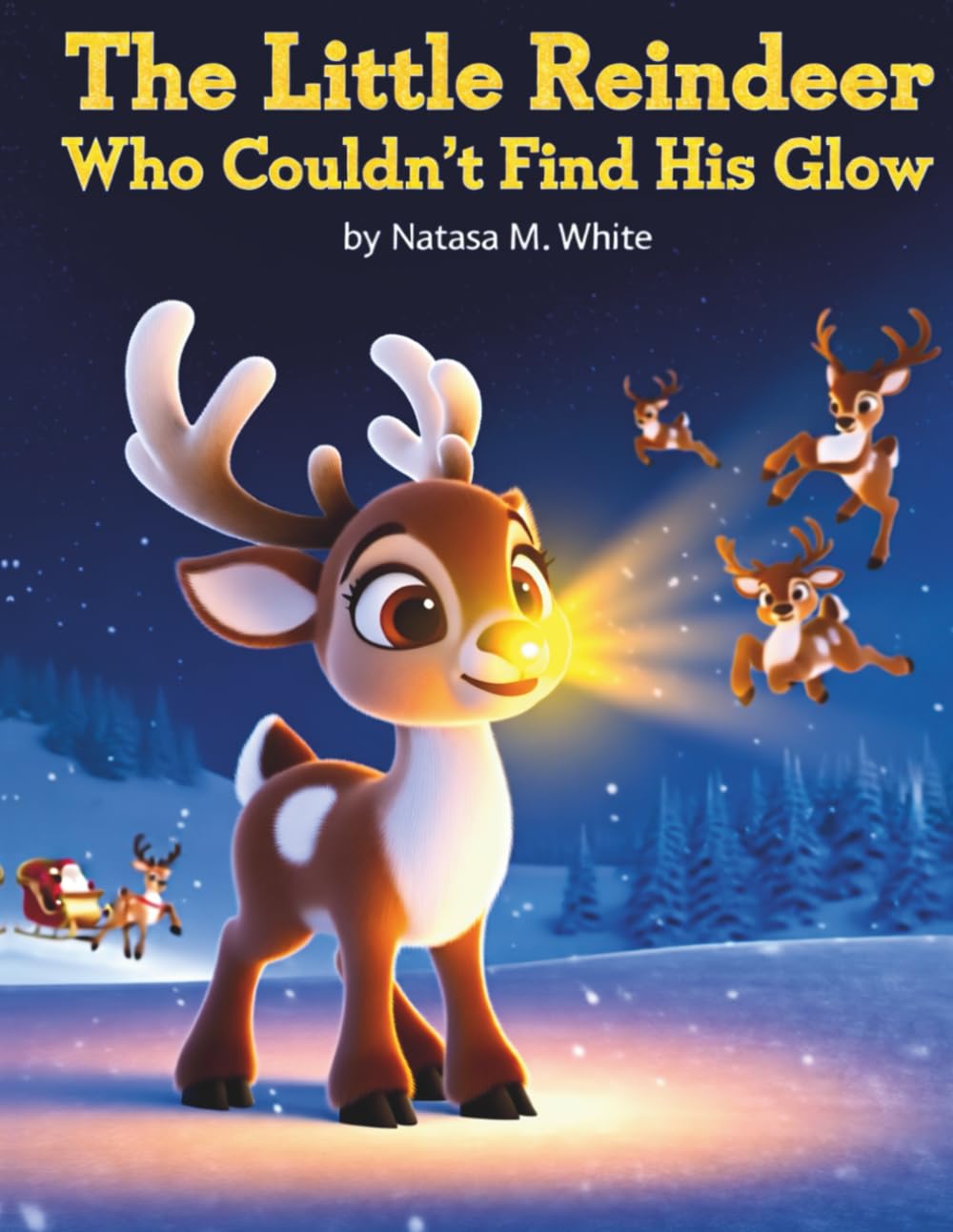The Little Reindeer Who Couldn't Find His Glow: A Heartwarming Christmas Picture Book for Kids: A Holiday Story About Kindness, Courage, and Finding Your Inner Light