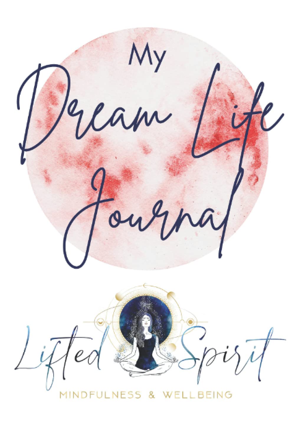 My Dream Life Journal: Workbook With Prompts to Manifest Your Dream Life Writing Exercise Journal Mindset Journal