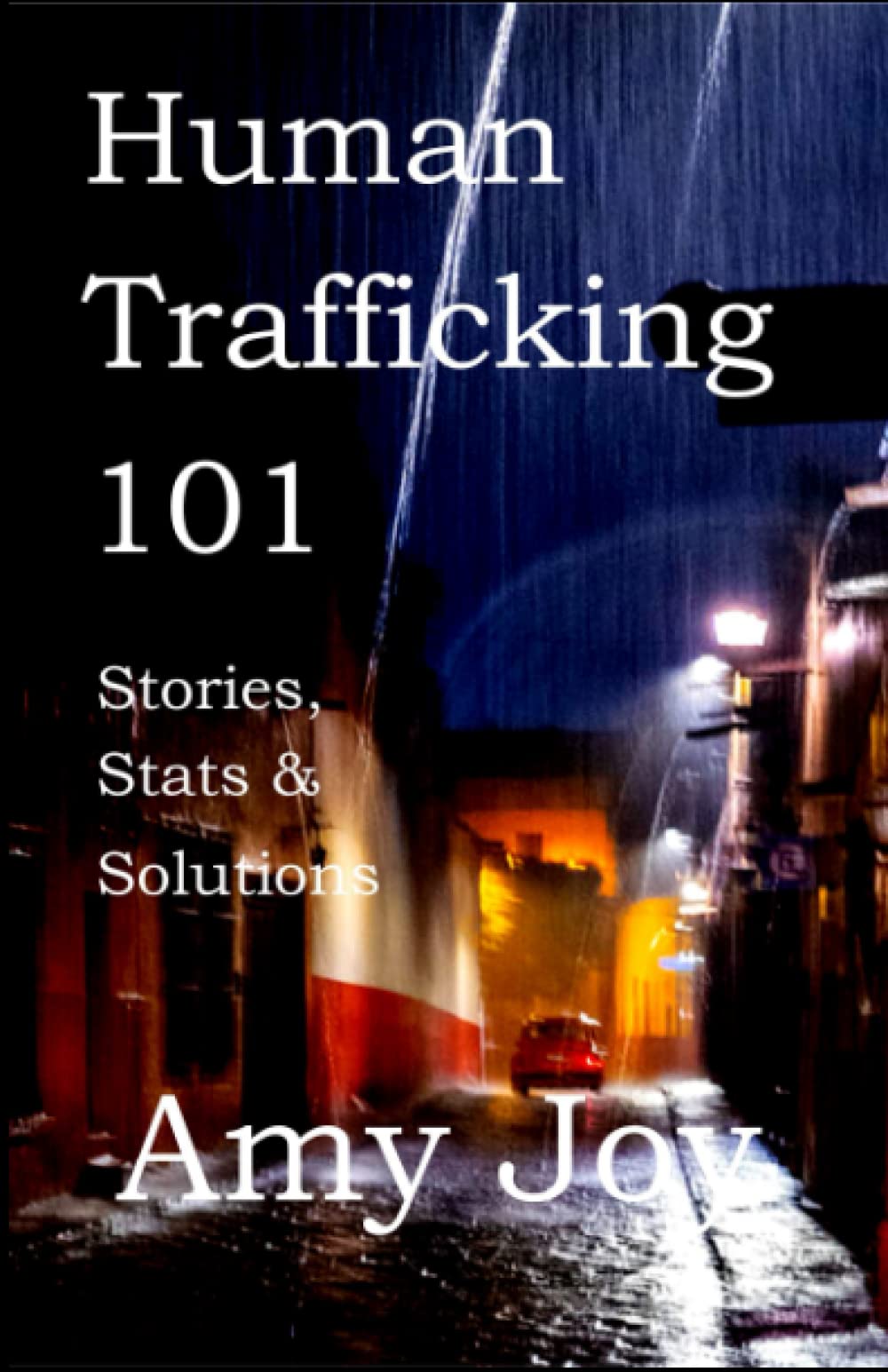 Human Trafficking 101: Stories, Stats, and Solutions Paperback – September 24, 2018