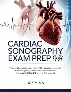 Cardiac Sonography Exam Prep 2026-2027: The Complete Study Guide with 1000+ Questions to Master Echocardiography, Understa...