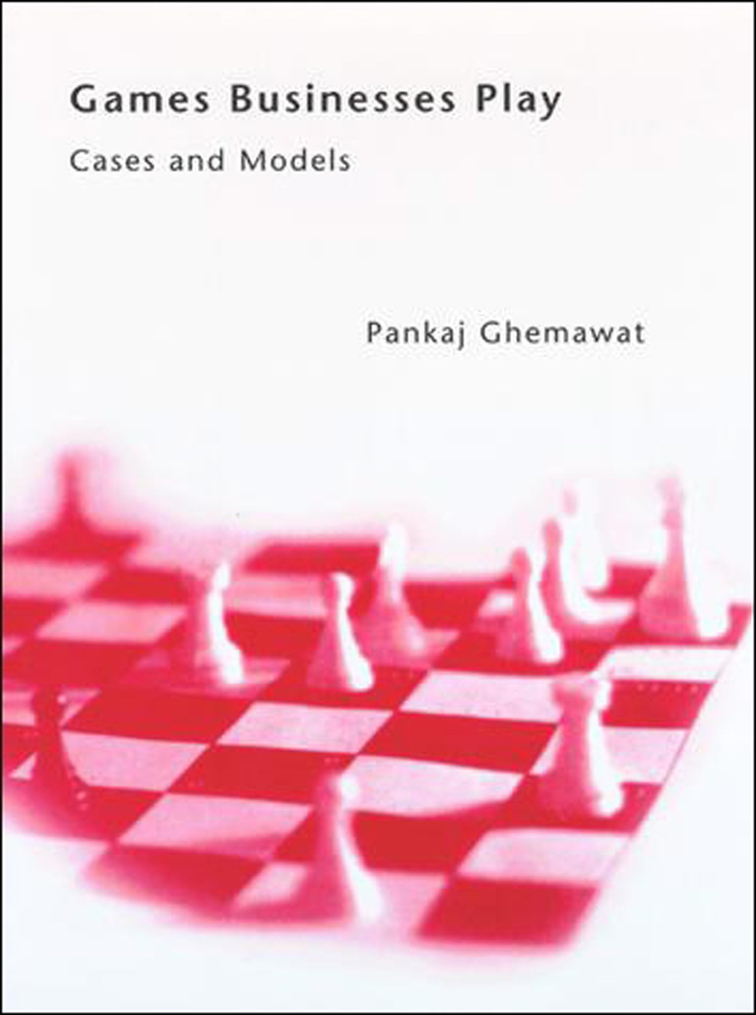 Games Businesses Play: Cases and Models-Ghemawat, Pankaj Pankaj