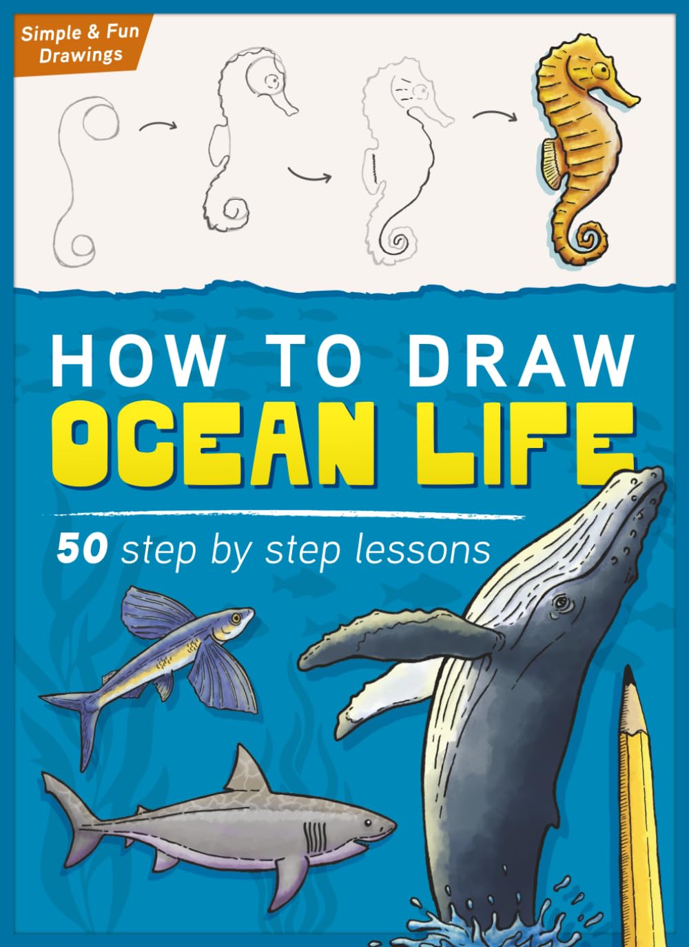 How To Draw Ocean Life: Learn to Draw Ocean Animals and Sea Creatures Step By Step