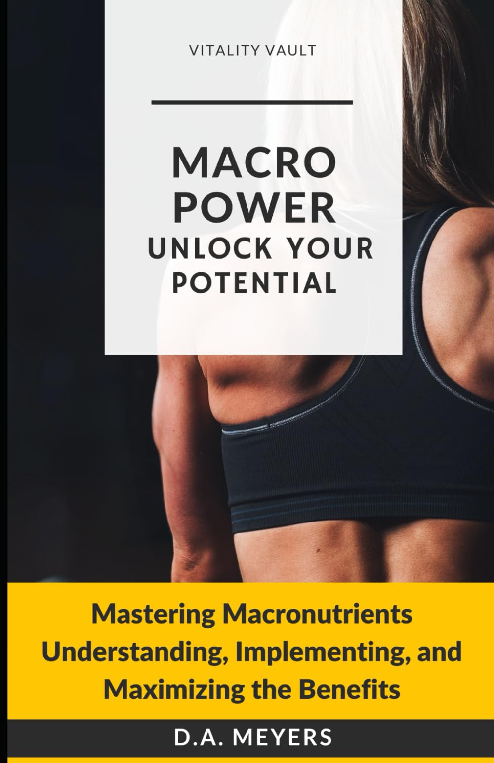 MACRO POWER UNLOCK YOUR POTENTIAL: Mastering Macronutrients Understanding, Implementing and Maximizing the Benefits