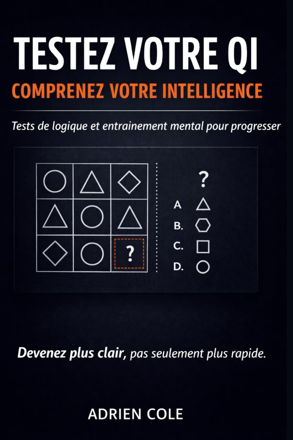 TESTEZ VOTRE QI – COMPRENEZ VOTRE INTELLIGENCE: 3 tests chronométrés, analyse du raisonnement et entraînement mental structuré pour progresser en logique et en clarté de pensée
