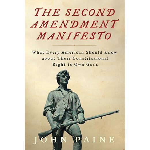 The Second Amendment Manifesto: What Every American Should Know about Their Constitutional Right to Own Guns