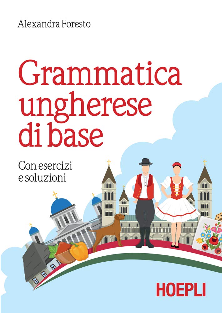 Grammatica ungherese di base: Con esercizi e soluzioni (Italian Edition)
