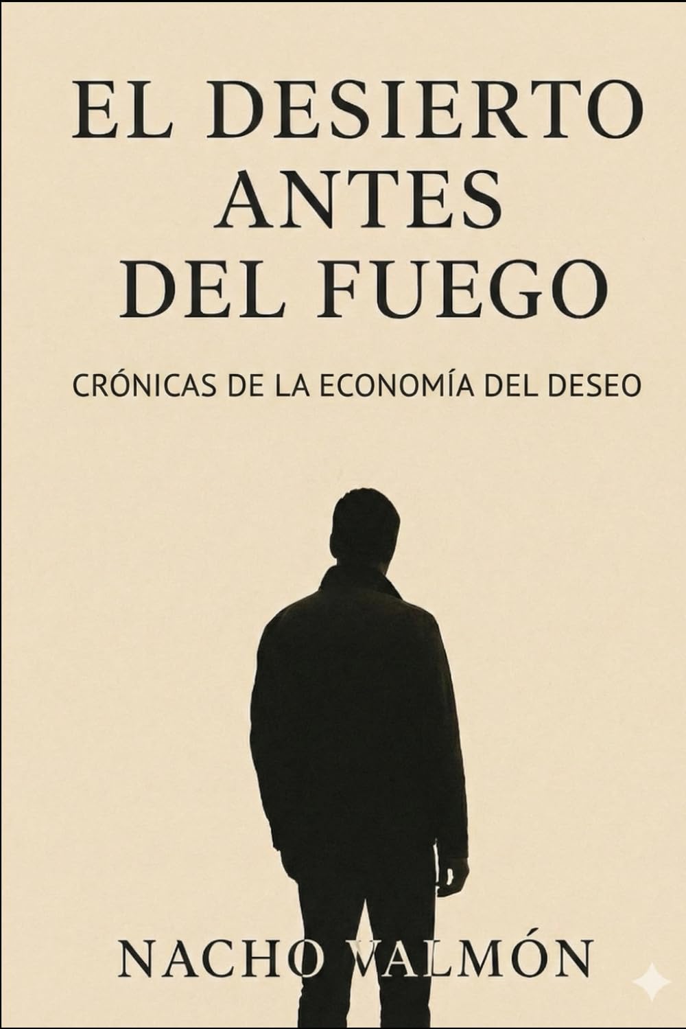 El Desierto Antes del Fuego: Crónicas de la Economía del Deseo