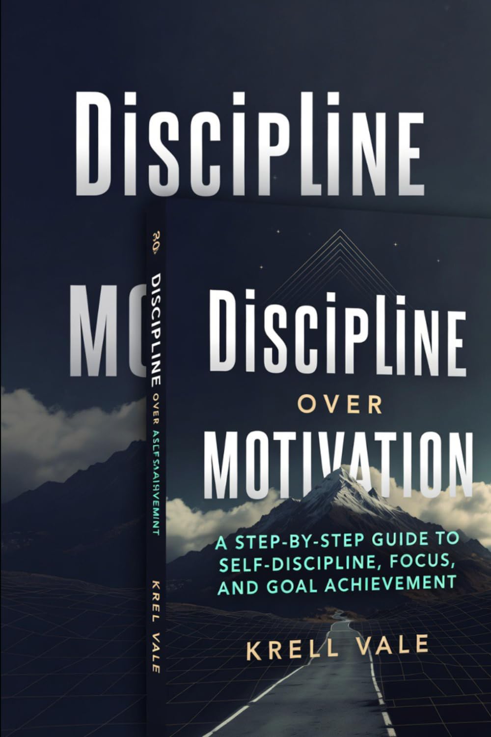 Discipline Over Motivation: A Step-by-Step Guide to Self-Discipline, Focus, and Goal Achievement