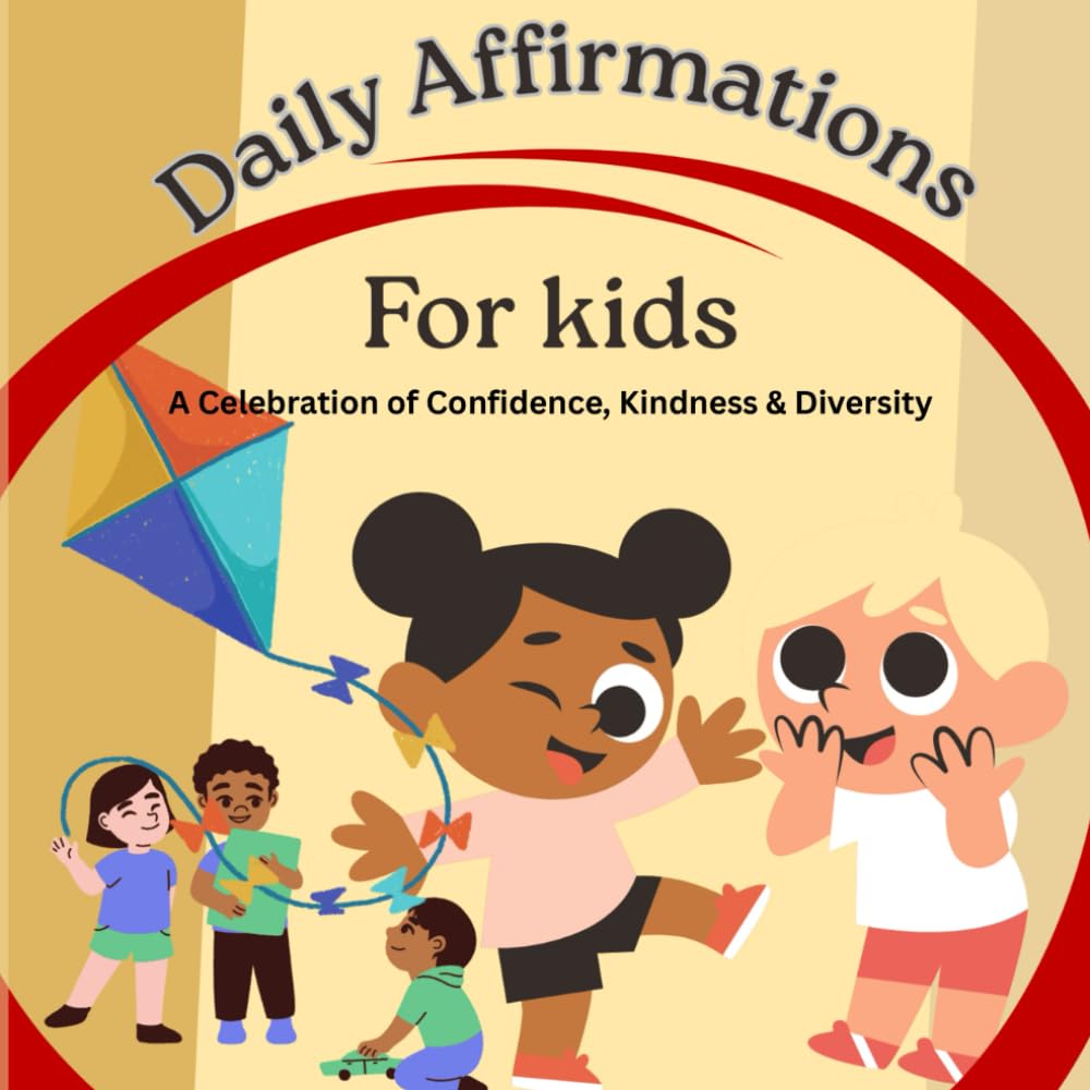 Daily Affirmations for Kids – A Celebration of Confidence, Kindness & Diversity: A Positive Affirmation Book Celebrating Confidence, Kindness, and Diversity
