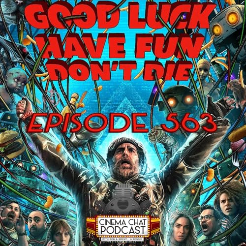 Episode 563 - Good Luck, Have Fun, Don't Die