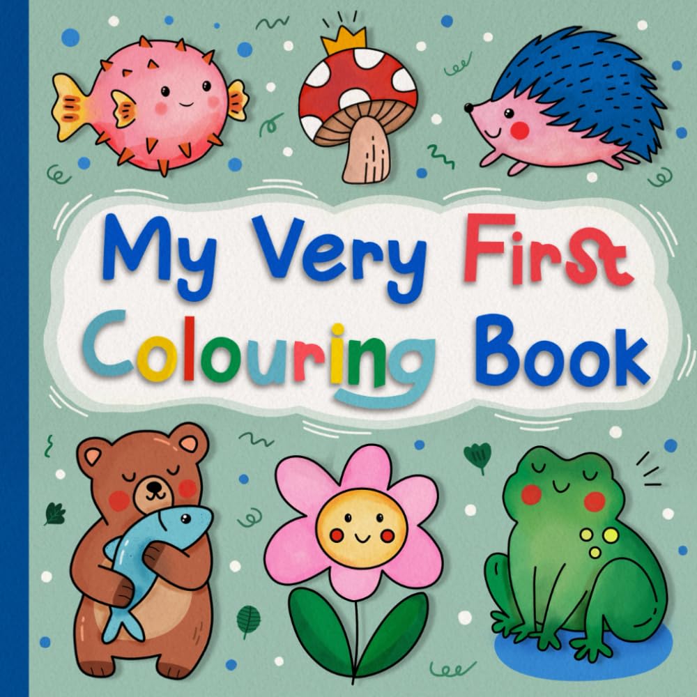 My Very First Colouring Book: Beautifully Hand-Drawn Designs For Toddlers 1–4, Perfect For Early Creative Play