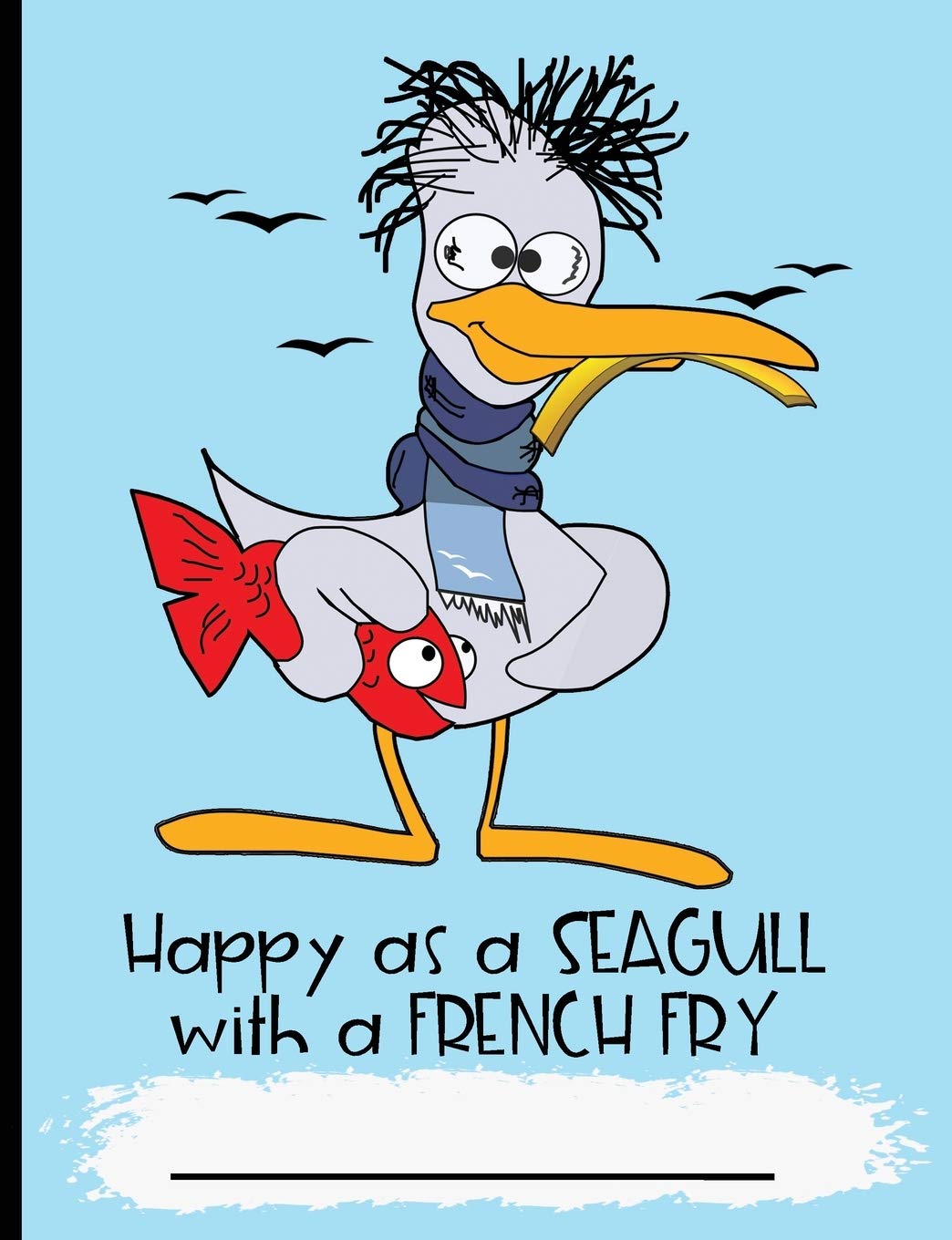 Happy as a Seagull With a French Fry: Composition Notebook Wide Ruled Blank Lined Paper Notebook Blue (CNW 7.44" x 9.69" 110pages)