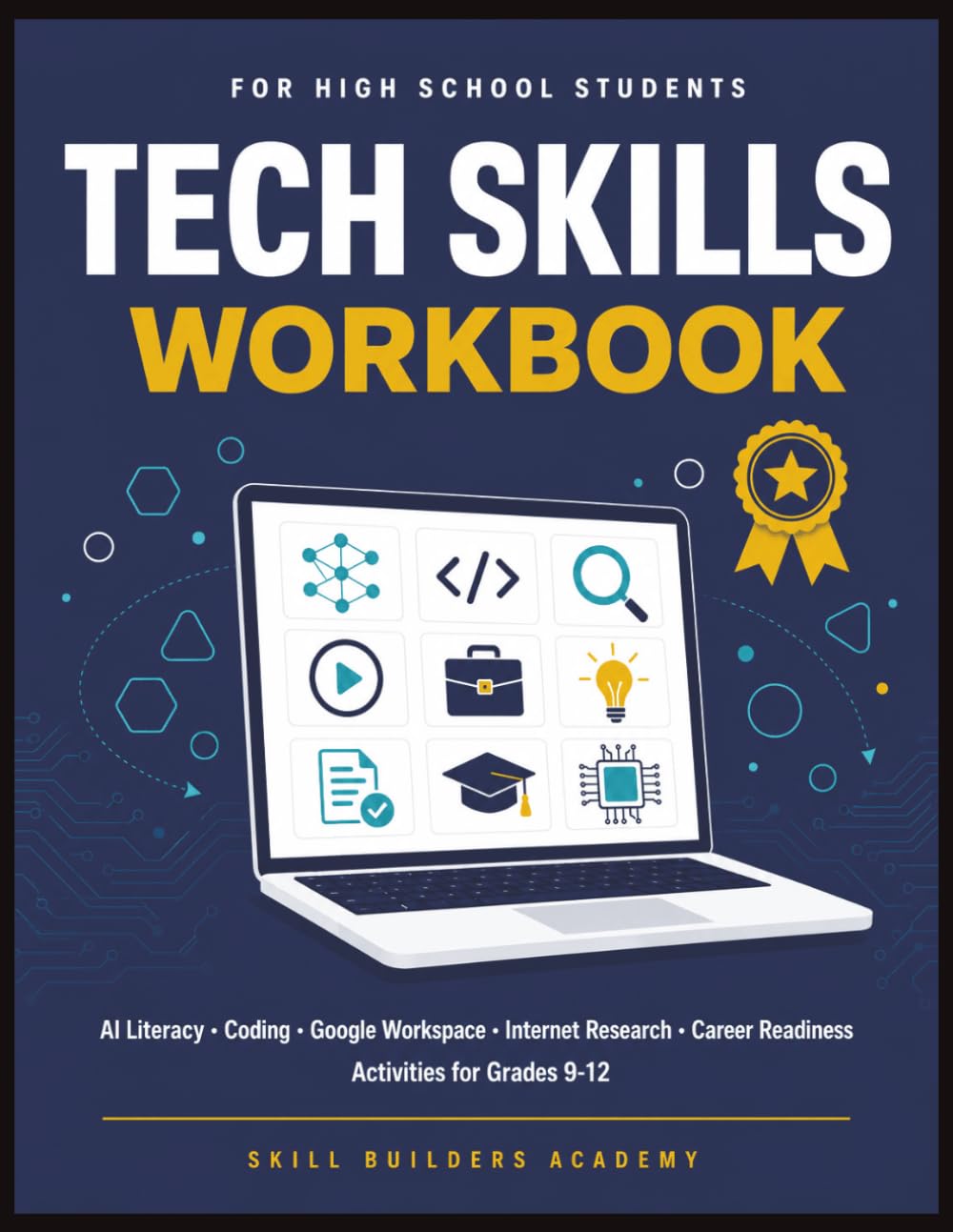 Tech Skills Workbook for High School Students: AI Literacy, Coding, Google Workspace, Internet Research, and Career Readiness Activities for Grades 9-12