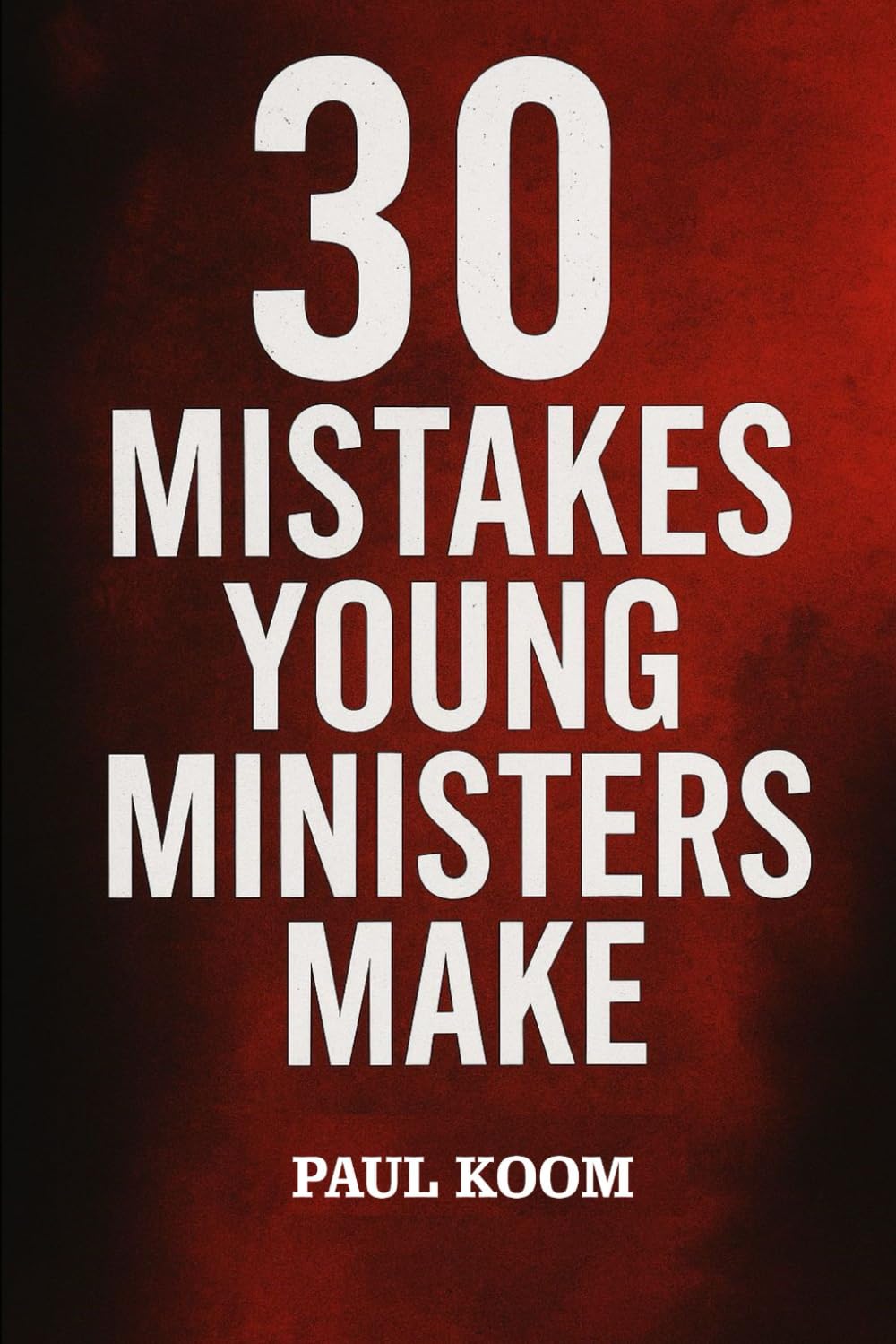30 MISTAKES YOUNG MINISTERS MAKE: 30 MISTAKES OF A YOUNG MINISTER