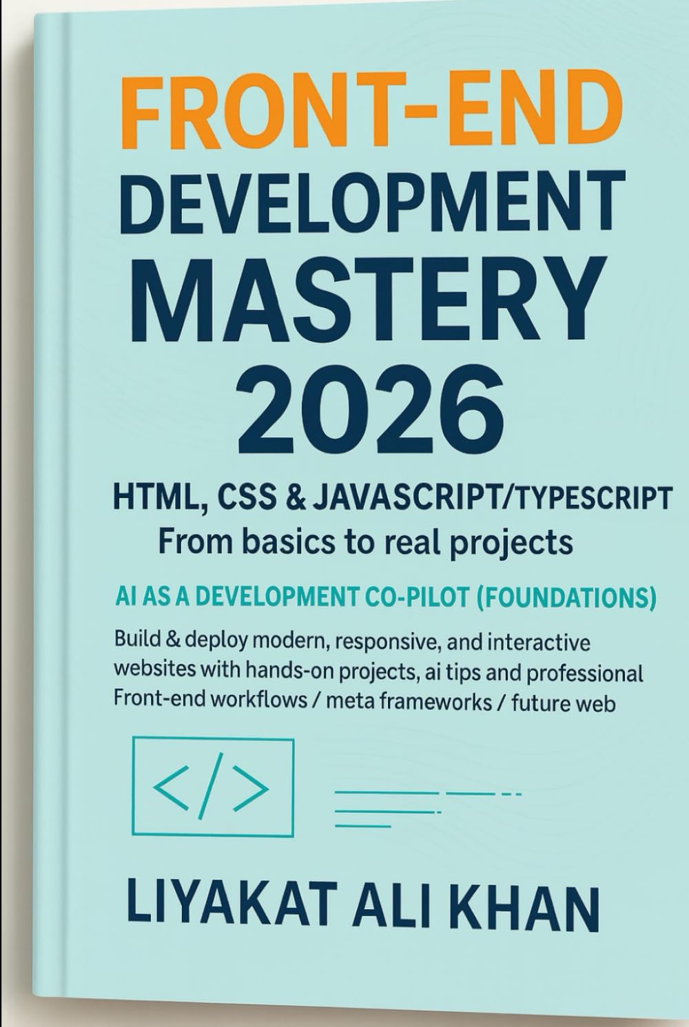 FRONT-END DEVELOPMENT MASTERY (2026 Edition): HTML • CSS • JavaScript • TypeScript • Systems Thinking
