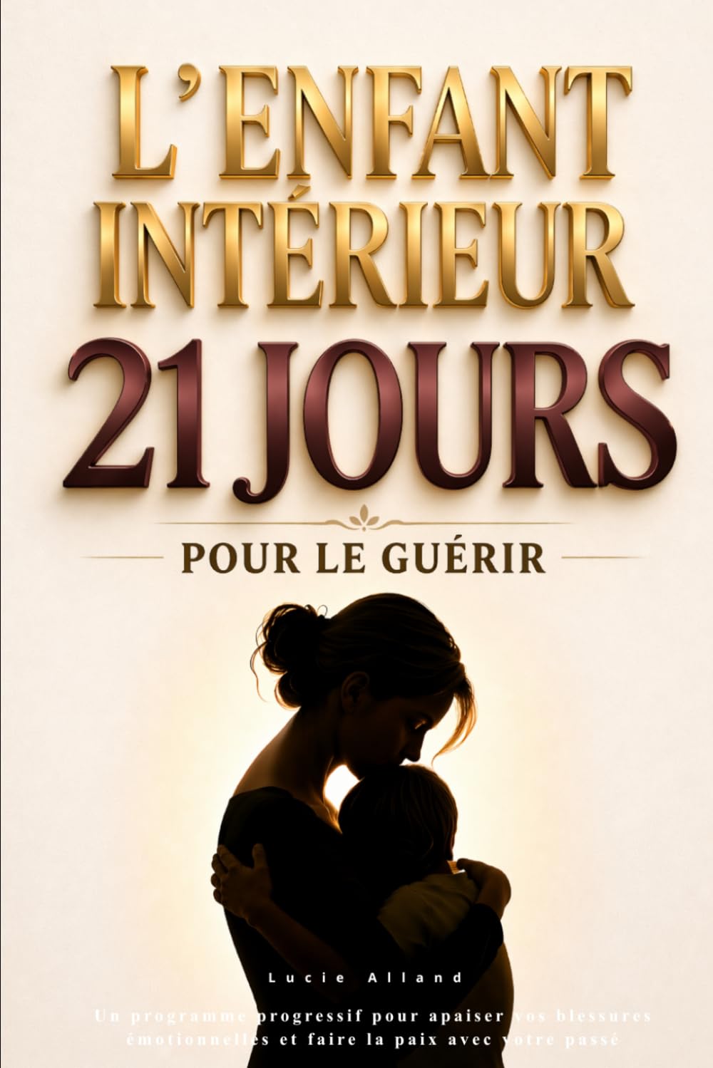 L’enfant intérieur : 21 jours pour le guérir: Un programme progressif pour apaiser vos blessures émotionnelles et faire la paix avec votre passé