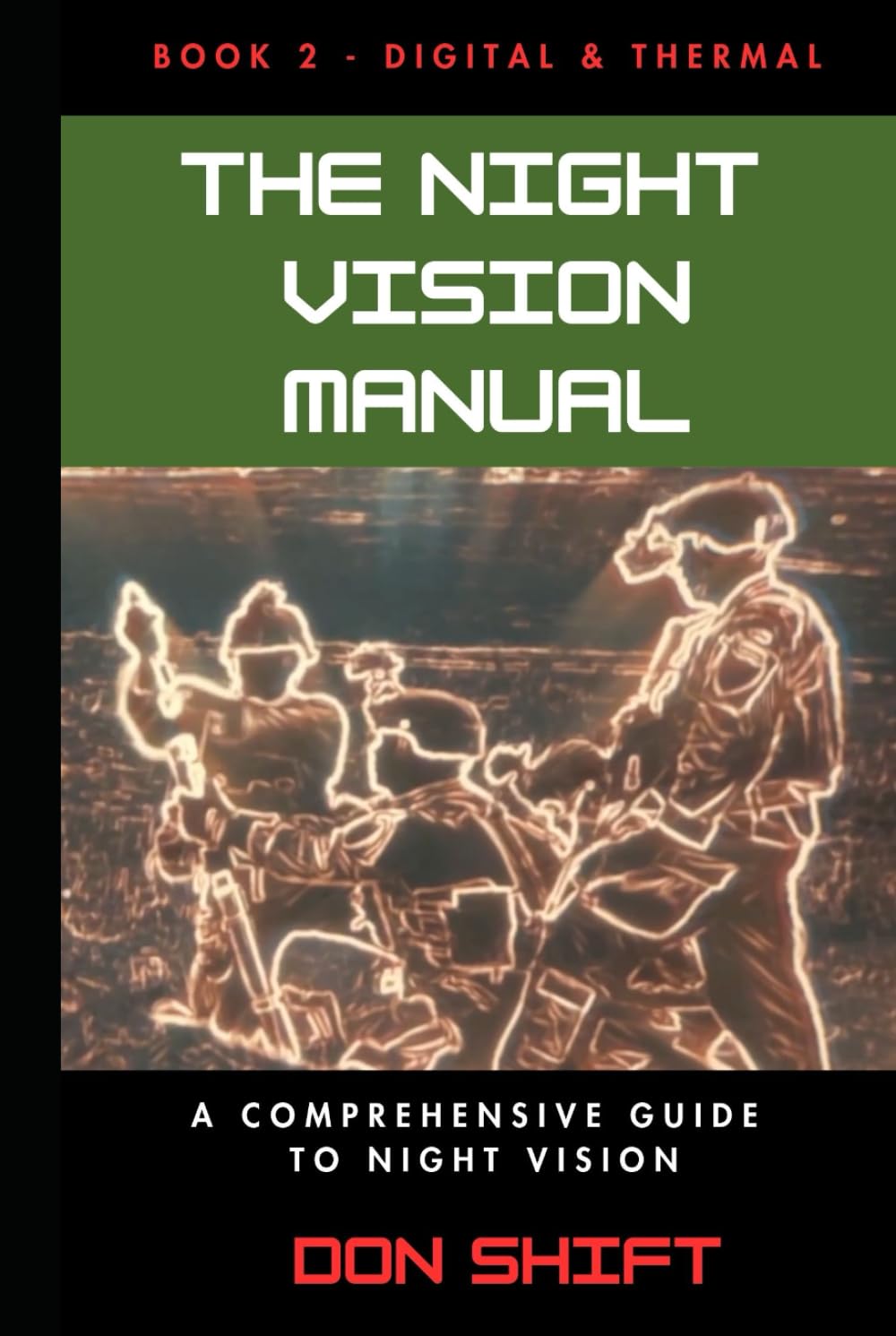 The Night Vision Manual: Book 2 — Digital and Thermal: A Comprehensive Guide To Night Vision (The Night Vision Manuals)