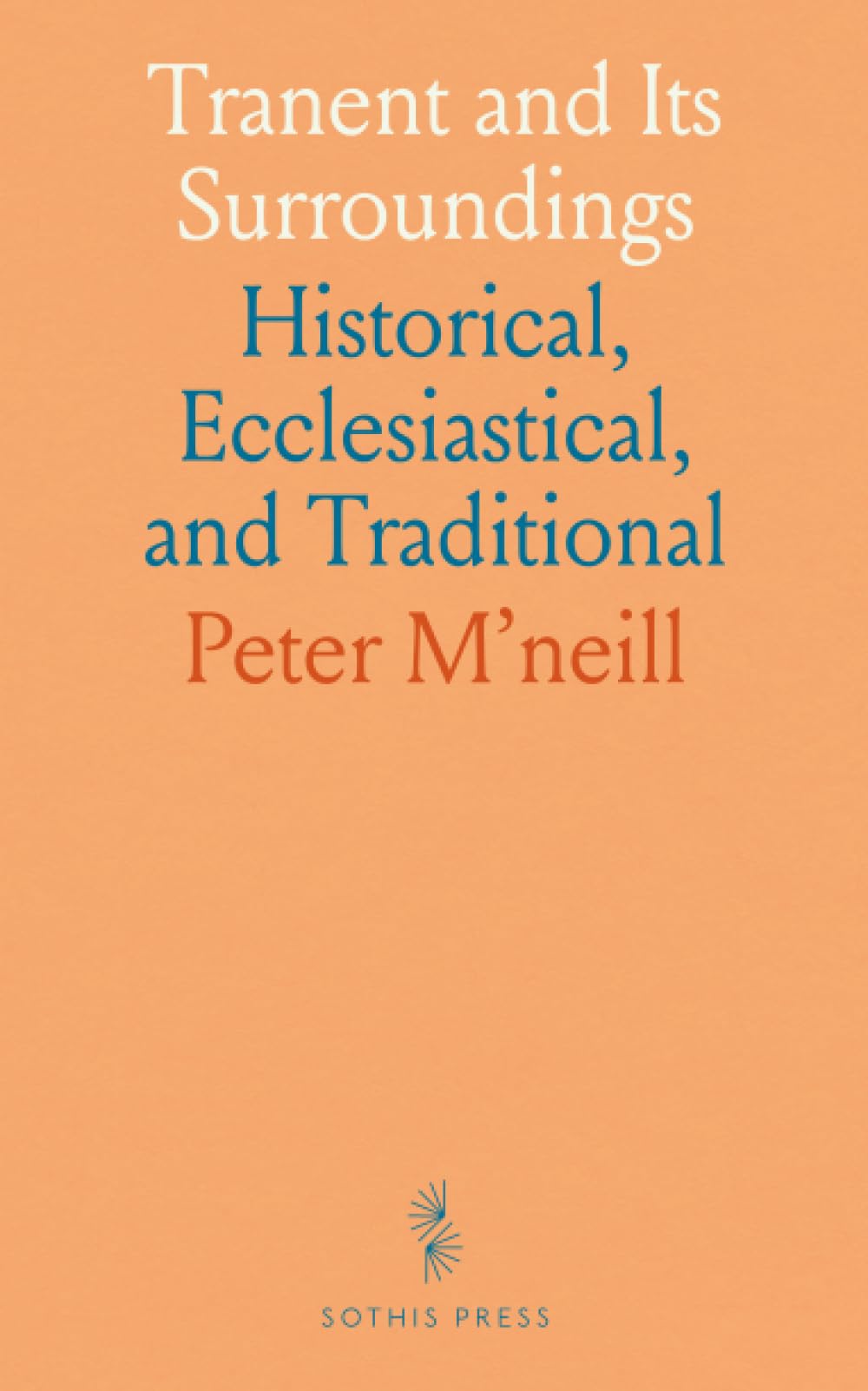 Tranent and Its Surroundings: Historical, Ecclesiastical, and Traditional