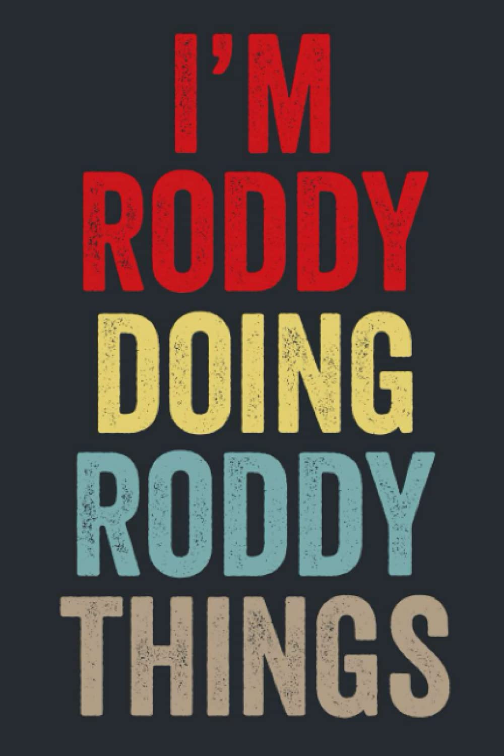 I'M Roddy Doing Roddy Things: Personalized Name Lined Journal for Roddy Diary Notebook | Writing Pad with 120 Pages 6x9 Inches