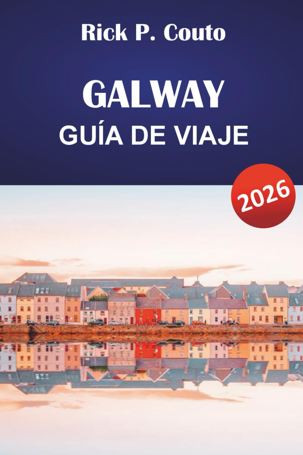 GALWAY GUÍA DE VIAJE 2026: Descubre las principales atracciones, aventuras al aire libre, cultura local y gastronomía en Irlanda Occidental