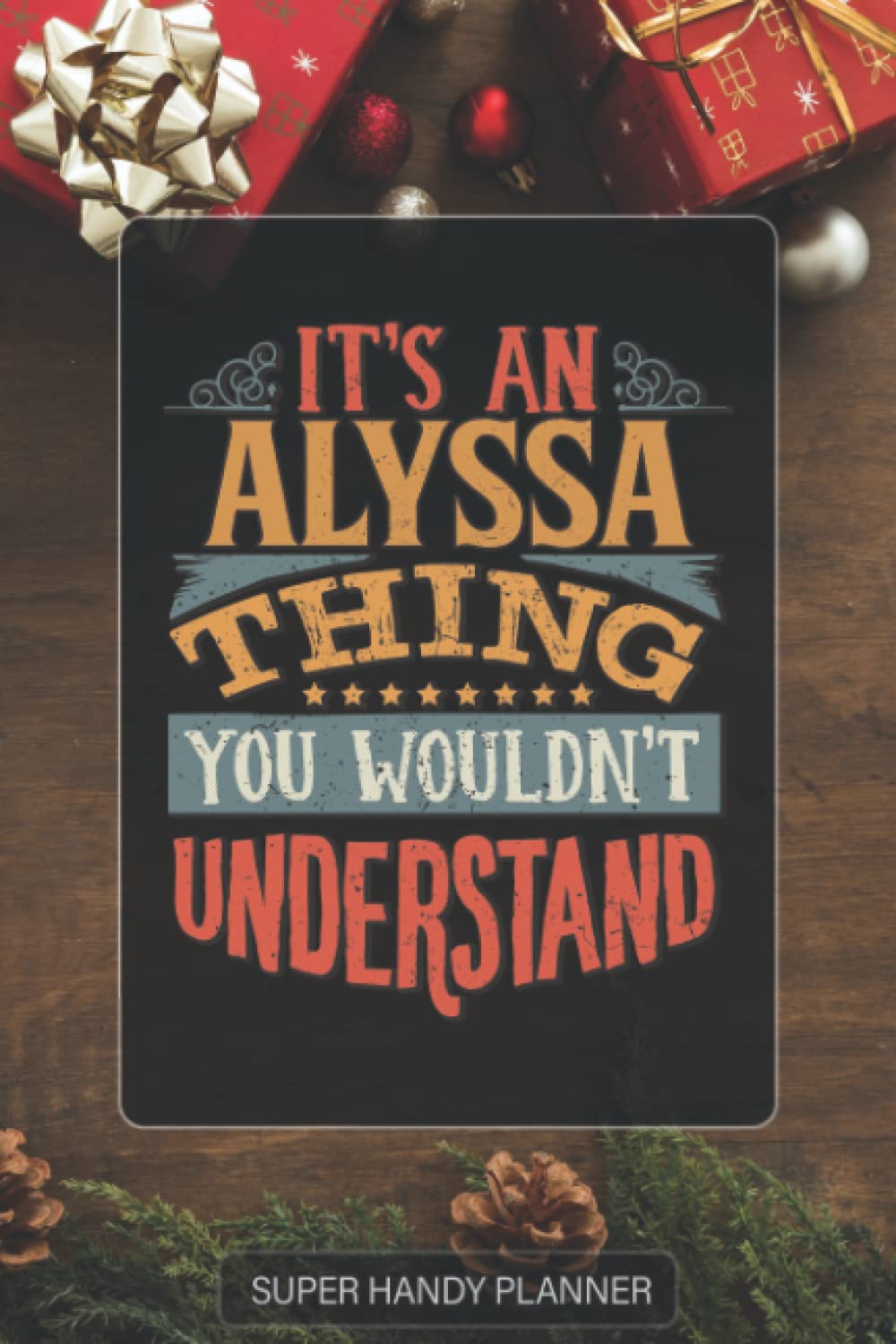 Alyssa: It's An Alyssa Thing You Wouldn't Understand - Custom Name Gift Planner Calendar Notebook Journal