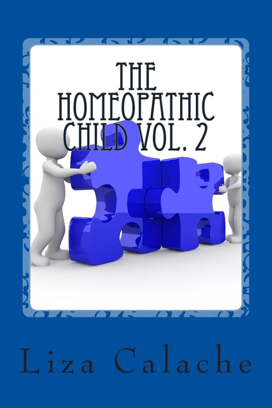 Homeopathic Child Vol. 2: A Parent's Handbook To Common Acute Ailments (J-Z)