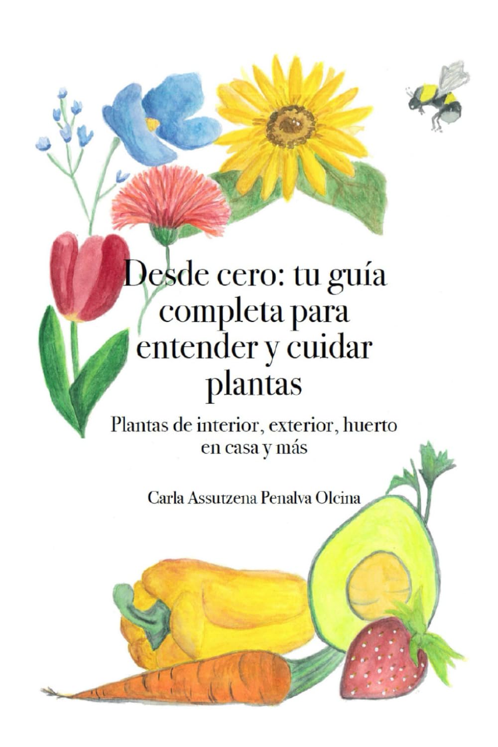 Desde cero: tu guía completa para entender y cuidar plantas: Plantas de interior, exterior, huerto en casa y más