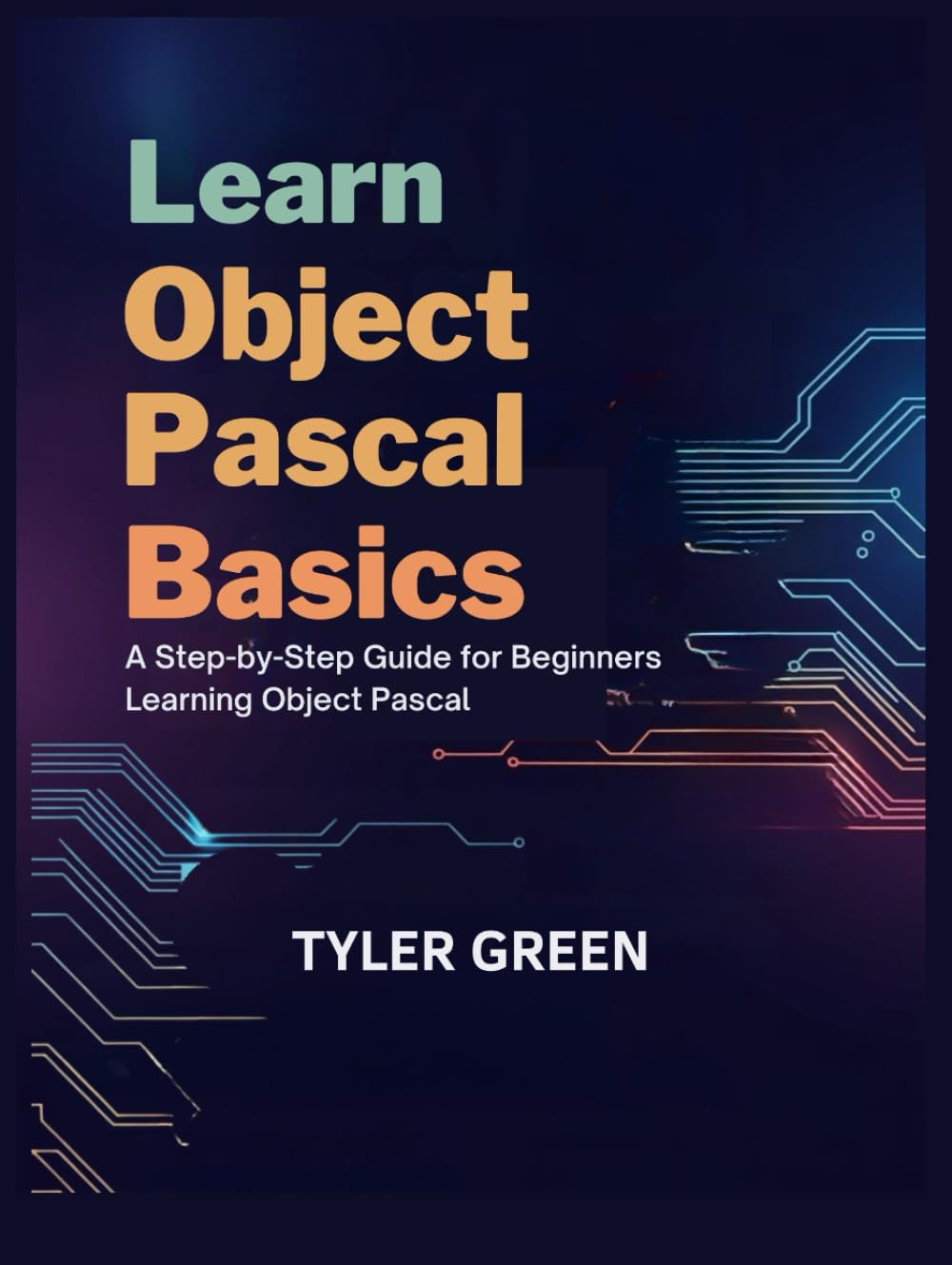 LEARN OBJECT PASCAL BASICS: A Step-by-Step Guide for Beginners Learning Object Pascal